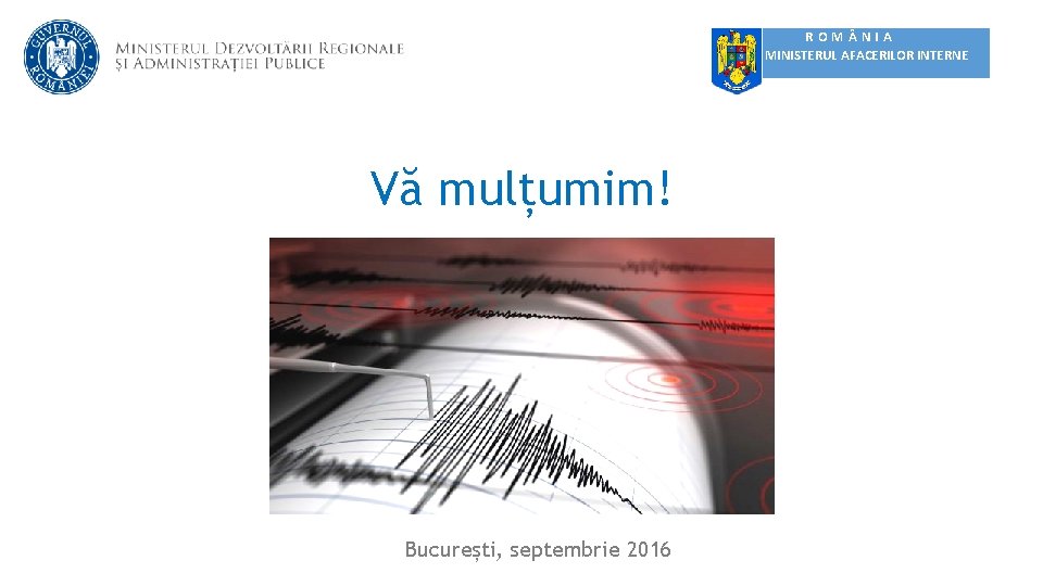 ROM NIA MINISTERUL AFACERILOR INTERNE Vă mulțumim! București, septembrie 2016 