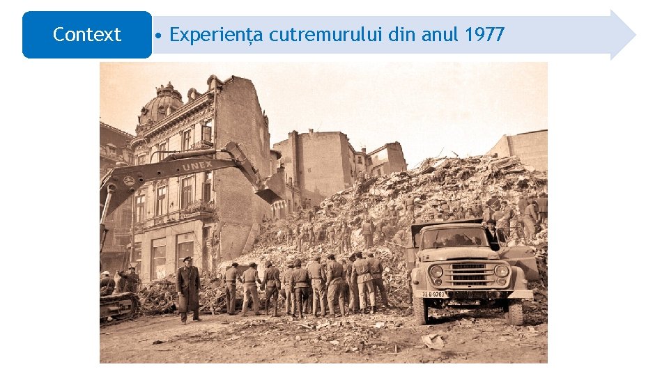 Context • Experiența cutremurului din anul 1977 