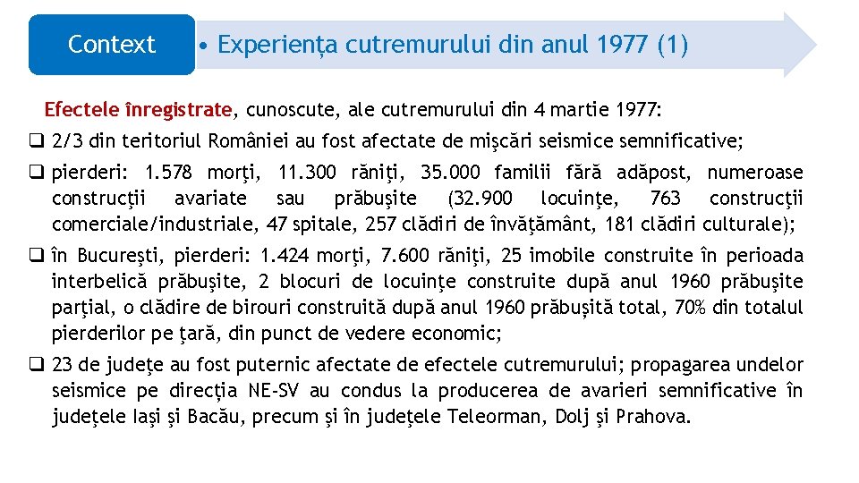 Context • Experiența cutremurului din anul 1977 (1) Efectele înregistrate, cunoscute, ale cutremurului din