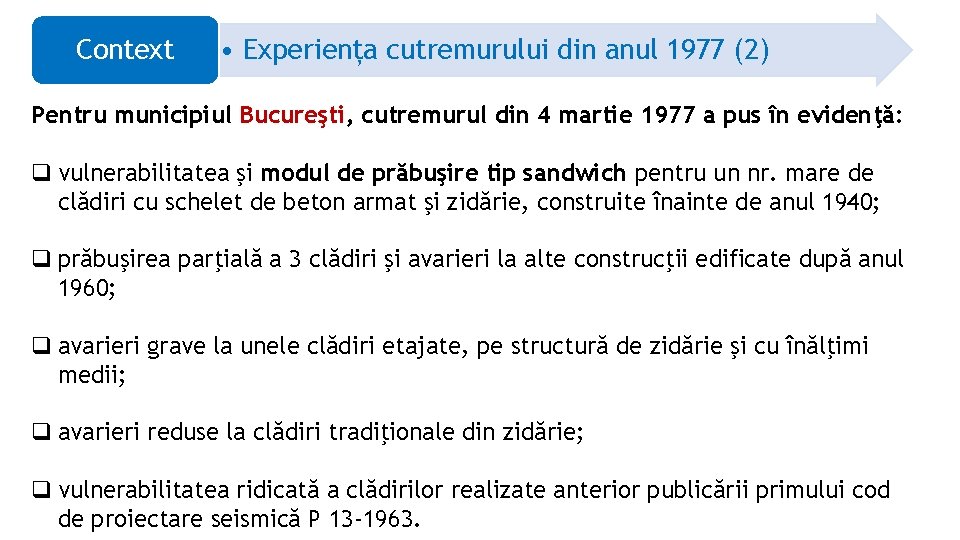 Context • Experiența cutremurului din anul 1977 (2) Pentru municipiul Bucureşti, cutremurul din 4