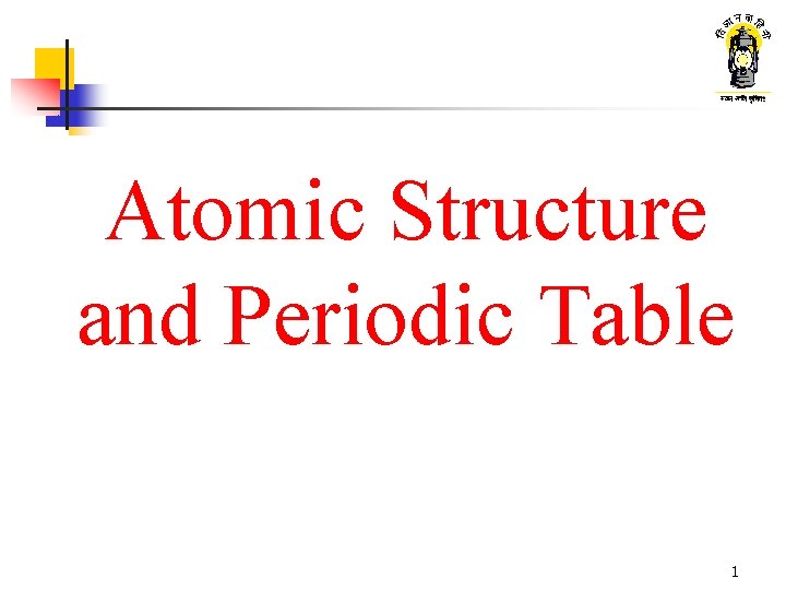 Atomic Structure and Periodic Table 1 What are