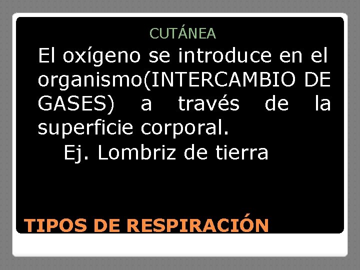 CUTÁNEA El oxígeno se introduce en el organismo(INTERCAMBIO DE GASES) a través de la