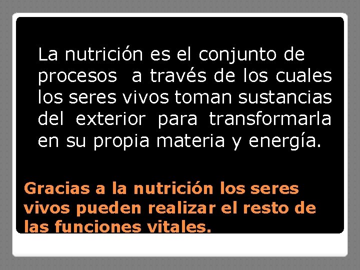 La nutrición es el conjunto de procesos a través de los cuales los seres