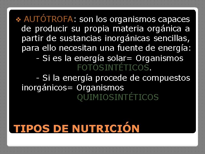 v AUTÓTROFA: son los organismos capaces de producir su propia materia orgánica a partir