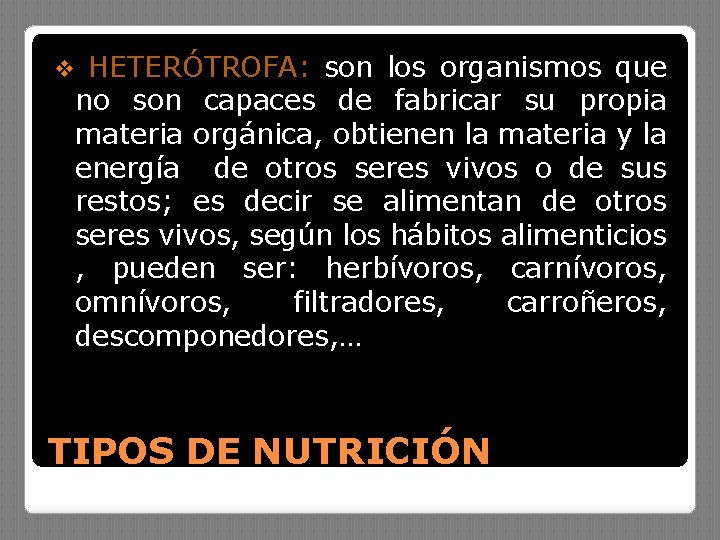 v HETERÓTROFA: son los organismos que no son capaces de fabricar su propia materia