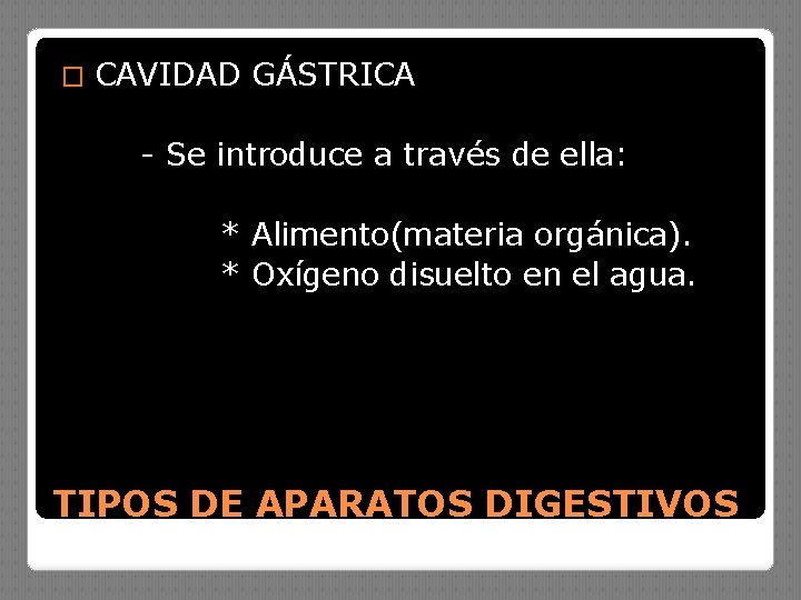 � CAVIDAD GÁSTRICA - Se introduce a través de ella: * Alimento(materia orgánica). *