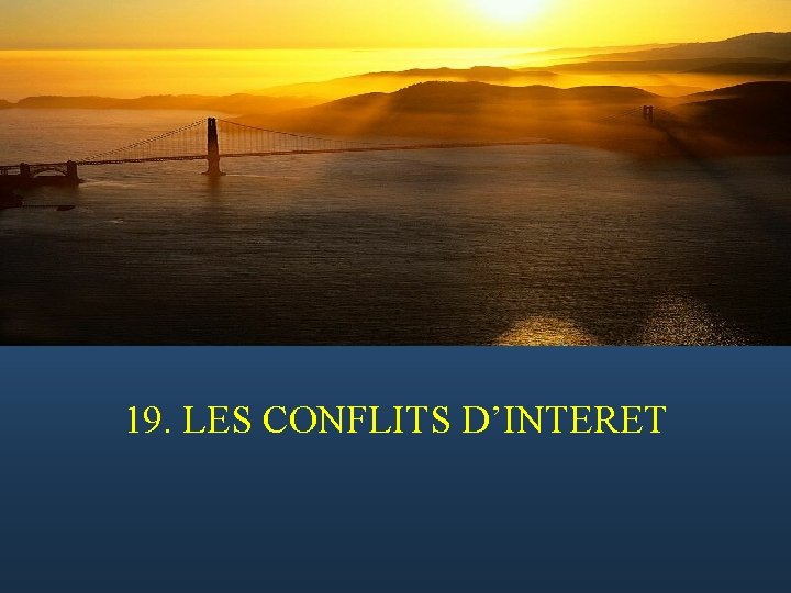  19. LES CONFLITS D’INTERET 