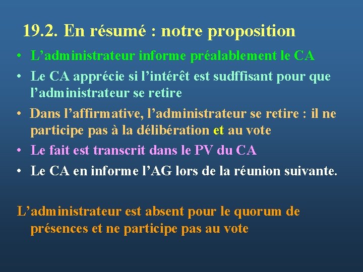 19. 2. En résumé : notre proposition • L’administrateur informe préalablement le CA •