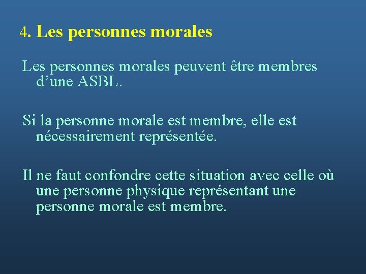 4. Les personnes morales peuvent être membres d’une ASBL. Si la personne morale est
