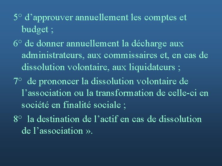 5° d’approuver annuellement les comptes et budget ; 6° de donner annuellement la décharge