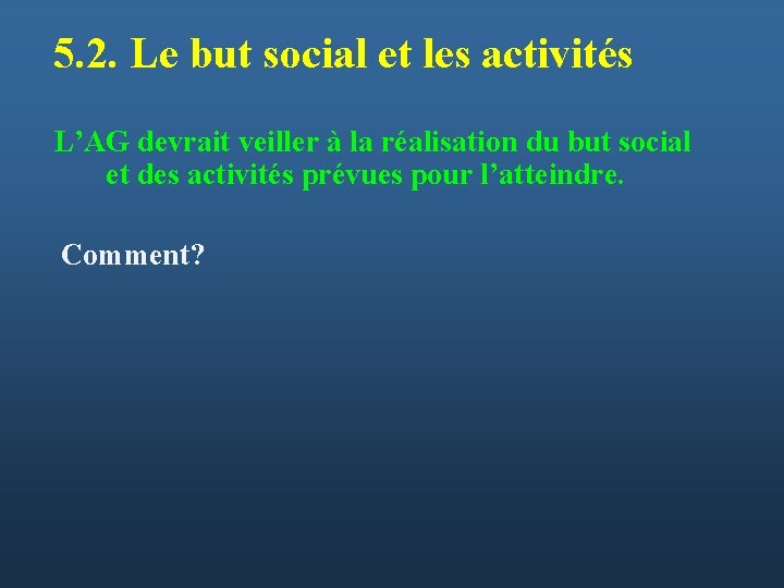 5. 2. Le but social et les activités L’AG devrait veiller à la réalisation