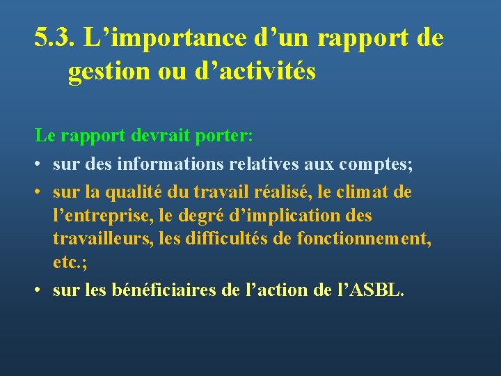 5. 3. L’importance d’un rapport de gestion ou d’activités Le rapport devrait porter: •