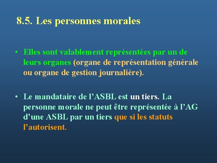 8. 5. Les personnes morales • Elles sont valablement représentées par un de leurs
