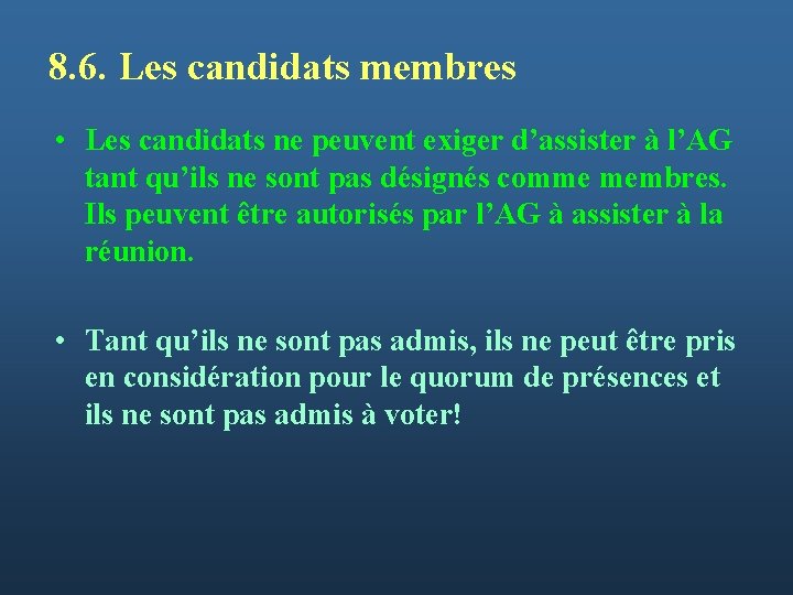 8. 6. Les candidats membres • Les candidats ne peuvent exiger d’assister à l’AG