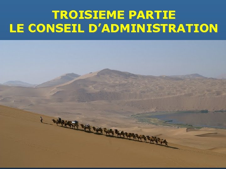 TROISIEME PARTIE LE CONSEIL D’ADMINISTRATION 
