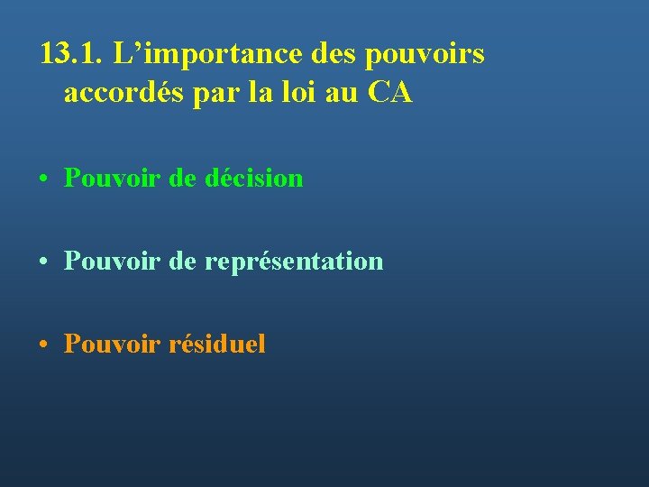 13. 1. L’importance des pouvoirs accordés par la loi au CA • Pouvoir de