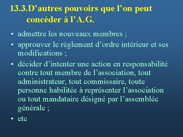 13. 3. D’autres pouvoirs que l’on peut concéder à l’A. G. • admettre les