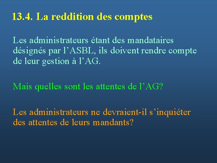 13. 4. La reddition des comptes Les administrateurs étant des mandataires désignés par l’ASBL,