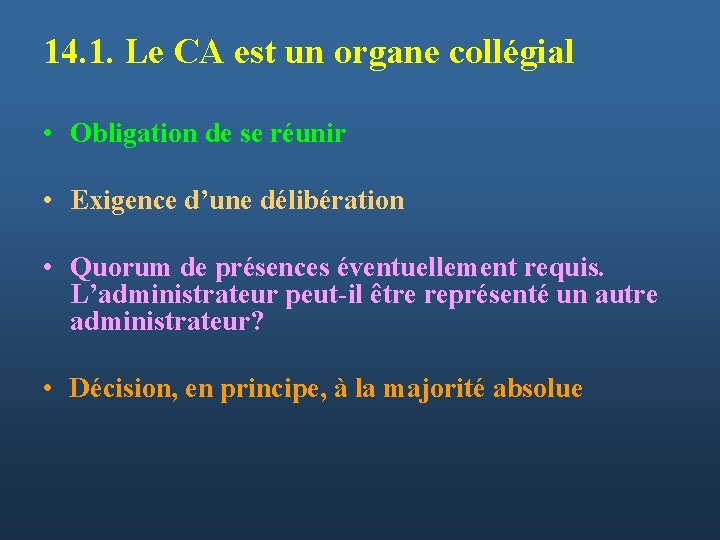 14. 1. Le CA est un organe collégial • Obligation de se réunir •