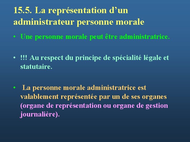 15. 5. La représentation d’un administrateur personne morale • Une personne morale peut être