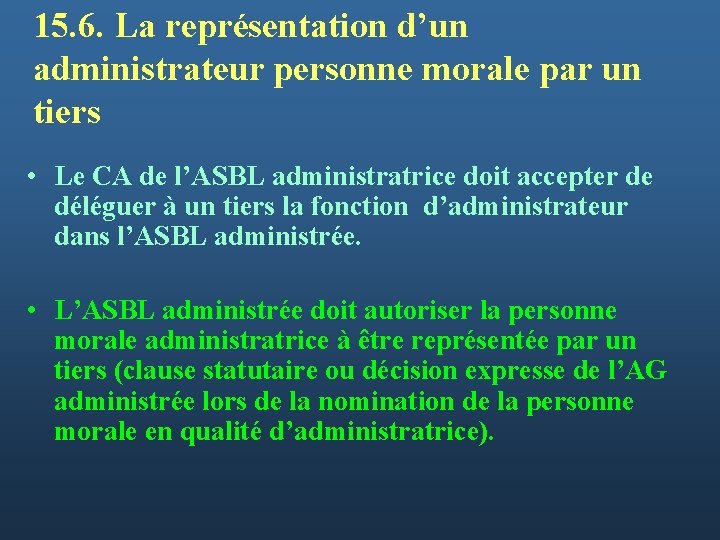 15. 6. La représentation d’un administrateur personne morale par un tiers • Le CA