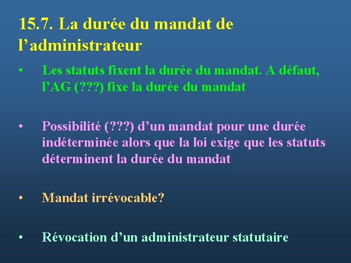 15. 7. La durée du mandat de l’administrateur • Les statuts fixent la durée