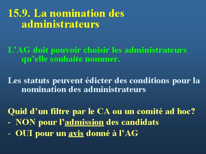 15. 9. La nomination des administrateurs L’AG doit pouvoir choisir les administrateurs qu’elle souhaite