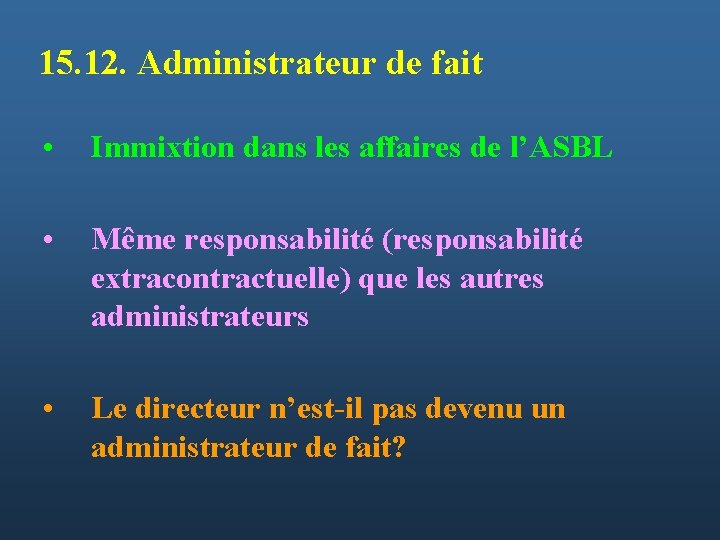 15. 12. Administrateur de fait • Immixtion dans les affaires de l’ASBL • Même