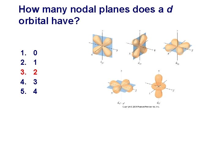 How many nodal planes does a d orbital have? 1. 2. 3. 4. 5.