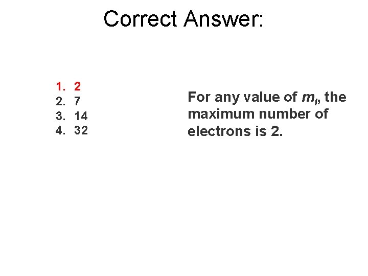 Correct Answer: 1. 2. 3. 4. 2 7 14 32 For any value of