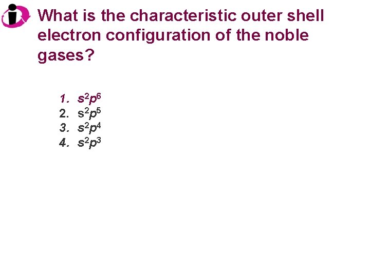 What is the characteristic outer shell electron configuration of the noble gases? 1. 2.