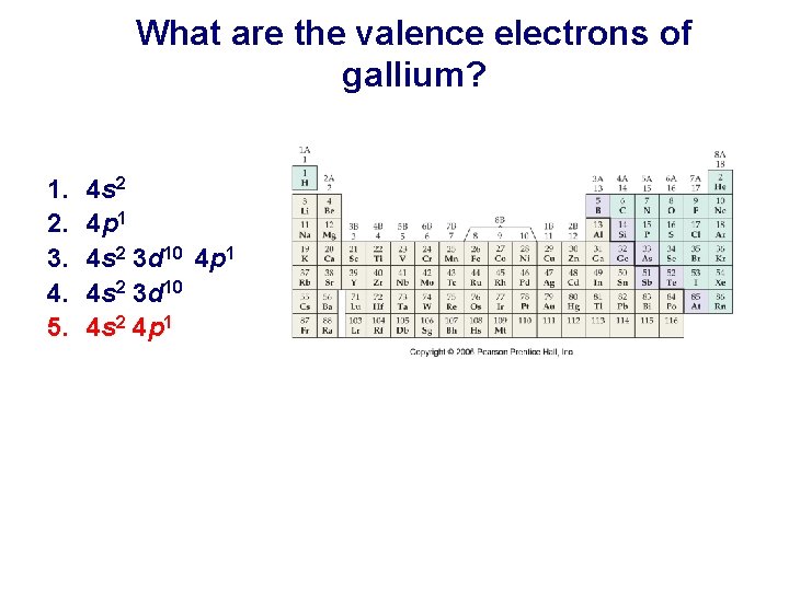 What are the valence electrons of gallium? 1. 2. 3. 4. 5. 4 s