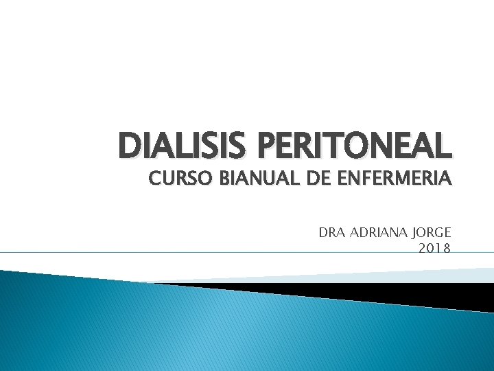 DIALISIS PERITONEAL CURSO BIANUAL DE ENFERMERIA DRA ADRIANA JORGE 2018 