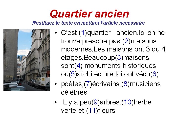 Quartier ancien Restituez le texte en mettant l’article necessaire. • C’est (1)quartier ancien. Ici