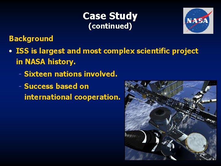 Case Study (continued) Background • ISS is largest and most complex scientific project in