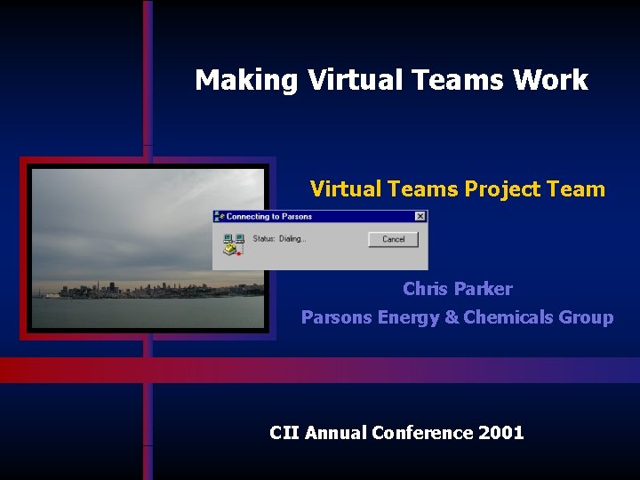 Making Virtual Teams Work Virtual Teams Project Team Chris Parker Parsons Energy & Chemicals