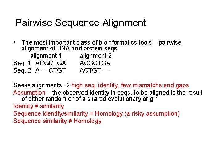 Pairwise Sequence Alignment • The most important class of bioinformatics tools – pairwise alignment