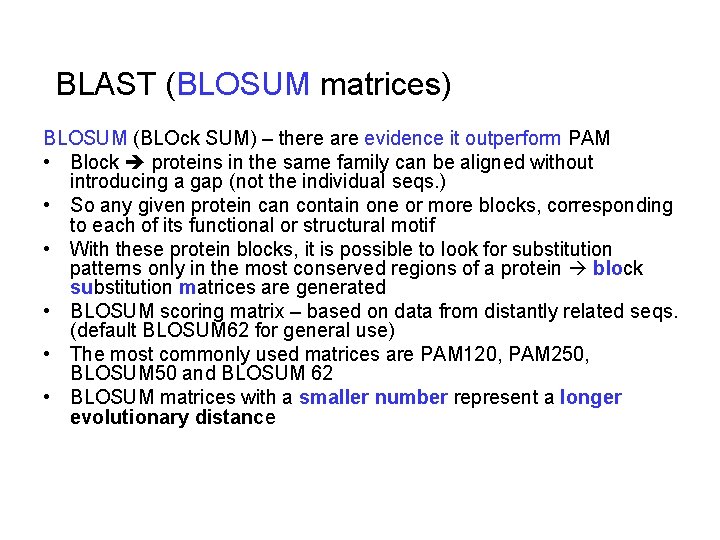 BLAST (BLOSUM matrices) BLOSUM (BLOck SUM) – there are evidence it outperform PAM •