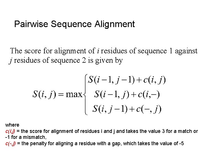 Pairwise Sequence Alignment The score for alignment of i residues of sequence 1 against