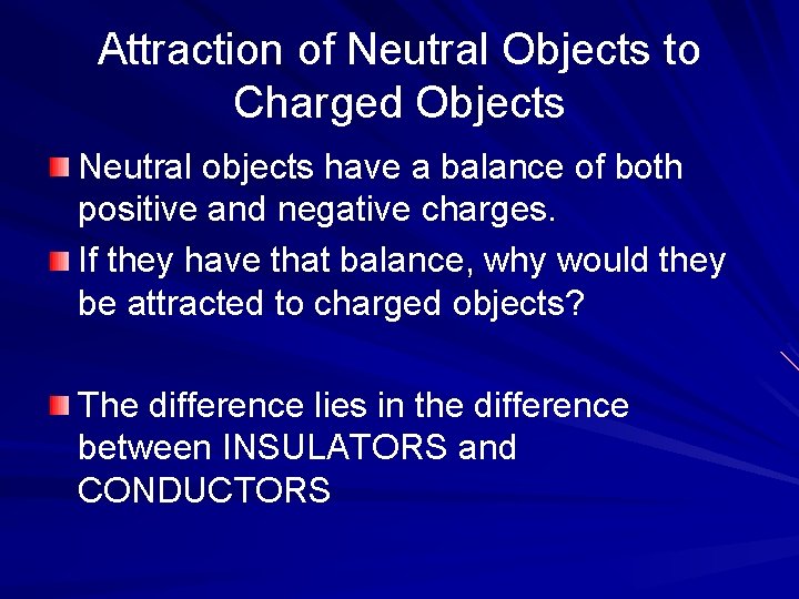 Attraction of Neutral Objects to Charged Objects Neutral objects have a balance of both