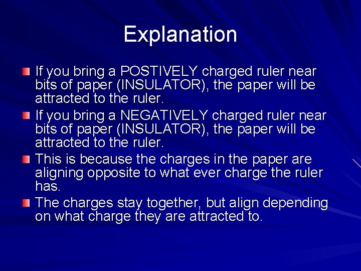 Explanation If you bring a POSTIVELY charged ruler near bits of paper (INSULATOR), the