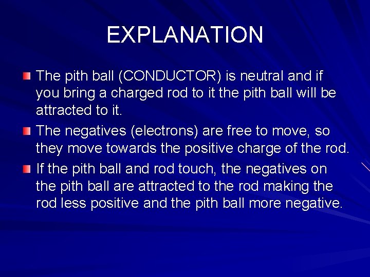 EXPLANATION The pith ball (CONDUCTOR) is neutral and if you bring a charged rod
