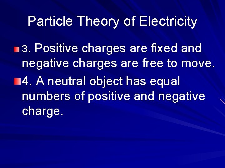 Particle Theory of Electricity 3. Positive charges are fixed and negative charges are free