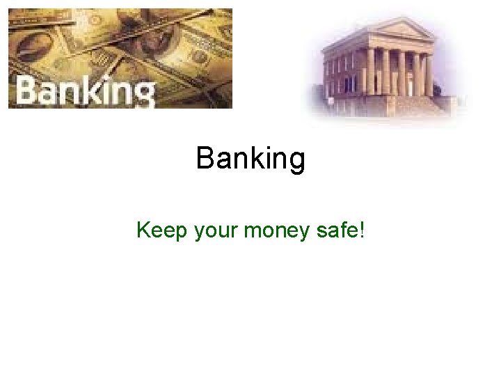 Banking Keep your money safe! 