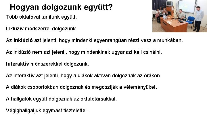 Hogyan dolgozunk együtt? Több oktatóval tanítunk együtt. Inkluzív módszerrel dolgozunk. Az inklúzió azt jelenti,