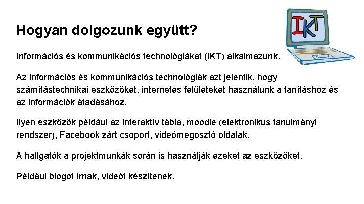 Hogyan dolgozunk együtt? Információs és kommunikációs technológiákat (IKT) alkalmazunk. Az információs és kommunikációs technológiák