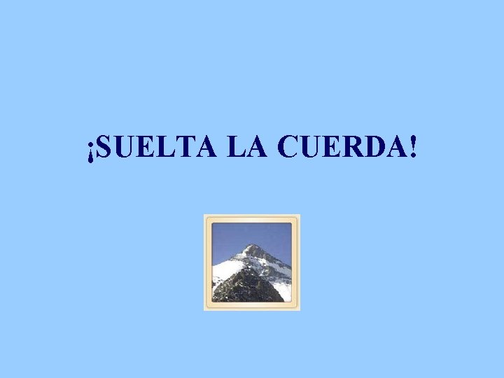 ¡SUELTA LA CUERDA! 