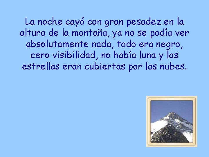 La noche cayó con gran pesadez en la altura de la montaña, ya no