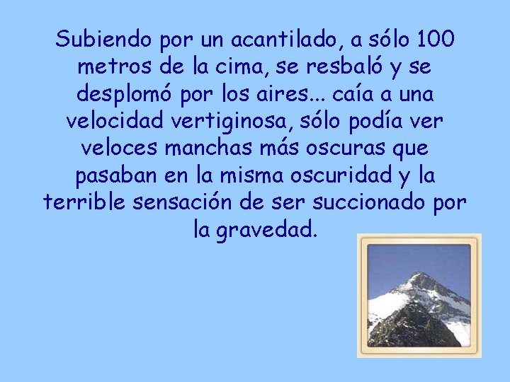 Subiendo por un acantilado, a sólo 100 metros de la cima, se resbaló y