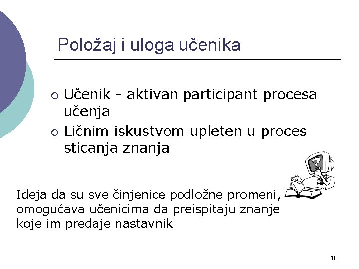 Položaj i uloga učenika ¡ ¡ Učenik - aktivan participant procesa učenja Ličnim iskustvom Položaj i uloga učenika ¡ ¡ Učenik - aktivan participant procesa učenja Ličnim iskustvom